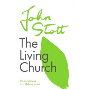 Inter-Varsity Press The Living Church : The Convictions Of A Lifelong Pastor Inter-Varsity Press The Living Church : The Convictions Of A Lifelong Pastor