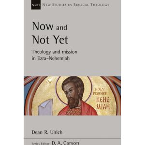 Inter-Varsity Press Now And Not Yet : Theology And Mission In Ezra-Nehemiah Inter-Varsity Press Now And Not Yet : Theology And Mission In Ezra-Nehemiah