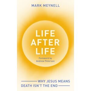 Inter-Varsity Press Life After Life : Why Jesus Means Death Isn’t The End Inter-Varsity Press Life After Life : Why Jesus Means Death Isn’t The End