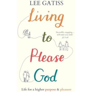 Inter-Varsity Press Living To Please God : Life For A Higher Purpose And Pleasure Inter-Varsity Press Living To Please God : Life For A Higher Purpose And Pleasure
