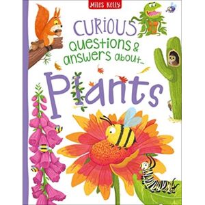 Miles Kelly Publishing Ltd Curious Questions & Answers About Plants Miles Kelly Publishing Ltd Curious Questions & Answers About Plants