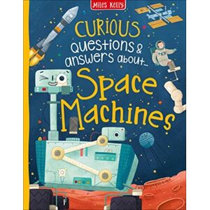 Miles Kelly Publishing Ltd Curious Questions & Answers About Space Machines Miles Kelly Publishing Ltd Curious Questions & Answers About Space Machines
