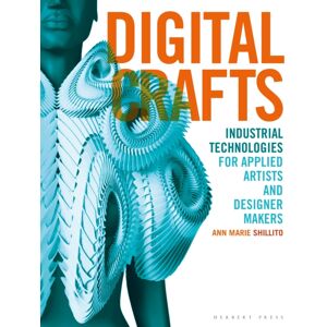 Bloomsbury Publishing PLC Digital Crafts : Industrial Technologies For Applied Artists And Designer Makers Bloomsbury Publishing PLC Digital Crafts : Industrial Technologies For Applied Artists And Designer Makers