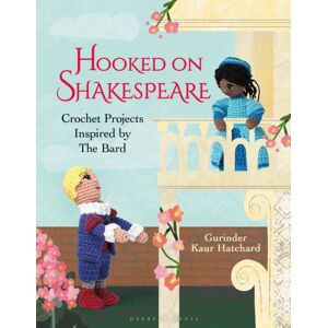 Bloomsbury Publishing PLC Hooked On Shakespeare : Crochet Projects Inspired By The Bard Bloomsbury Publishing PLC Hooked On Shakespeare : Crochet Projects Inspired By The Bard