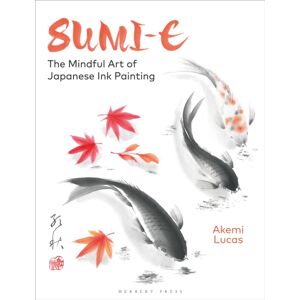 Bloomsbury Publishing PLC Sumi-E : The Mindful Art Of Japanese Ink Painting Bloomsbury Publishing PLC Sumi-E : The Mindful Art Of Japanese Ink Painting