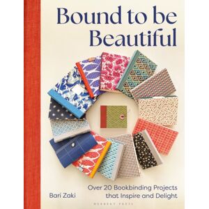 Bloomsbury Publishing PLC Bound To Be Beautiful : Over 20 Bookbinding Projects That Inspire And Delight Bloomsbury Publishing PLC Bound To Be Beautiful : Over 20 Bookbinding Projects That Inspire And Delight