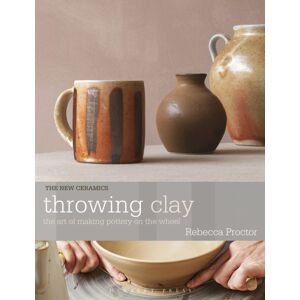 Bloomsbury Publishing PLC Throwing Clay : The Art Of Making Pottery On The Wheel Bloomsbury Publishing PLC Throwing Clay : The Art Of Making Pottery On The Wheel