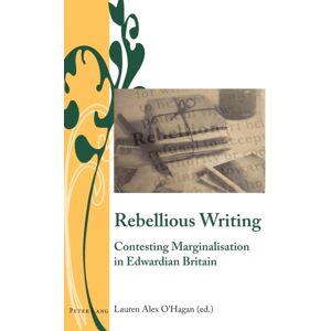 Peter Lang International Academic Publishers Rebellious Writing : Contesting Marginalisation In Edwardian Britain Peter Lang International Academic Publishers Rebellious Writing : Contesting Marginalisation In Edwardian Britain