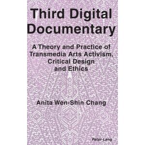 Peter Lang International Academic Publishers Third Digital Documentary : A Theory And Practice Of Transmedia Arts Activism, Critical Design And Ethics Peter Lang International Academic Publishers Third Digital Documentary : A Theory And Practice Of Transmedia Arts Activism, Critical Design And Ethics