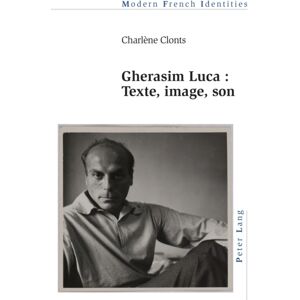 Peter Lang International Academic Publishers Gherasim Luca : Texte, Image, Son Peter Lang International Academic Publishers Gherasim Luca : Texte, Image, Son