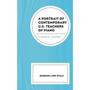 Bloomsbury Publishing Plc A Portrait Of Contemporary U.S. Teachers Of Piano : A Musical Journey Bloomsbury Publishing Plc A Portrait Of Contemporary U.S. Teachers Of Piano : A Musical Journey