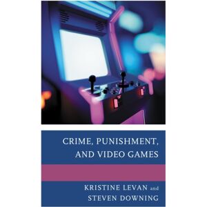 Bloomsbury Publishing Plc Crime, Punishment, And Video Games Bloomsbury Publishing Plc Crime, Punishment, And Video Games