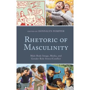 Bloomsbury Publishing Plc Rhetoric Of Masculinity : Male Body Image, Media, And Gender Role Stress/conflict Bloomsbury Publishing Plc Rhetoric Of Masculinity : Male Body Image, Media, And Gender Role Stress/conflict