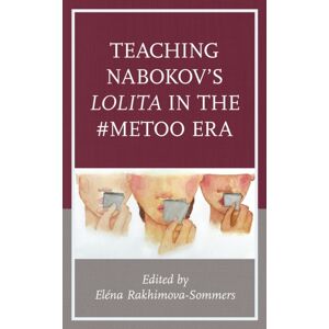 Bloomsbury Publishing Plc Teaching Nabokov'S Lolita In The #metoo Era Bloomsbury Publishing Plc Teaching Nabokov'S Lolita In The #metoo Era