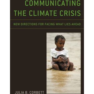 Bloomsbury Publishing Plc Communicating The Climate Crisis : Directions For Facing What Lies Ahead Bloomsbury Publishing Plc Communicating The Climate Crisis : Directions For Facing What Lies Ahead