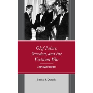 Bloomsbury Publishing Plc Olof Palme, Sweden, And The Vietnam War : A Diplomatic History Bloomsbury Publishing Plc Olof Palme, Sweden, And The Vietnam War : A Diplomatic History