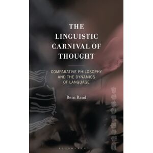 Bloomsbury Publishing Plc The Linguistic Carnival Of Thought : Comparative Philosophy And The Dynamics Of Language Bloomsbury Publishing Plc The Linguistic Carnival Of Thought : Comparative Philosophy And The Dynamics Of Language