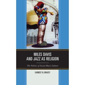 Bloomsbury Publishing Plc Miles Davis, And Jazz As Religion : The Politics Of Social Music Culture Bloomsbury Publishing Plc Miles Davis, And Jazz As Religion : The Politics Of Social Music Culture