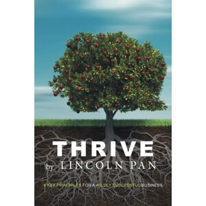 Xlibris Au Thrive : 6 Key Principles For A Wildly Successful Business Xlibris Au Thrive : 6 Key Principles For A Wildly Successful Business