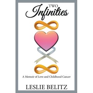 Xlibris Us Two Infinities : A Memoir Of Love And Childhood Cancer Xlibris Us Two Infinities : A Memoir Of Love And Childhood Cancer