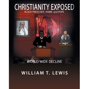 Xlibris Us Christianity Exposed : Black Preacher, Rabbi And Pope Xlibris Us Christianity Exposed : Black Preacher, Rabbi And Pope