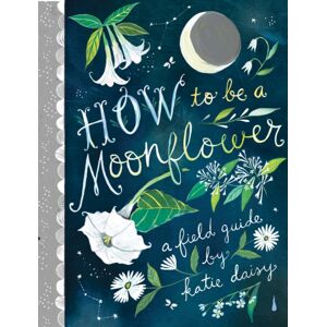 Chronicle Books How To Be A Moonflower Chronicle Books How To Be A Moonflower