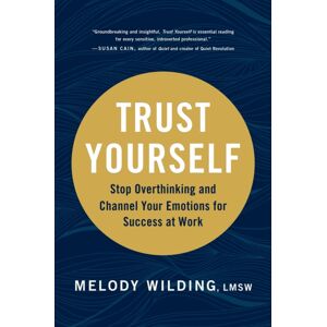 Chronicle Books Trust Yourself : Stop Overthinking And Channel Your Emotions For Success At Work Chronicle Books Trust Yourself : Stop Overthinking And Channel Your Emotions For Success At Work