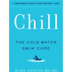 Chronicle Books Chill : The Cold Water Swim Cure—?A Transformative Guide To Renew Your Body And Mind Chronicle Books Chill : The Cold Water Swim Cure—?A Transformative Guide To Renew Your Body And Mind