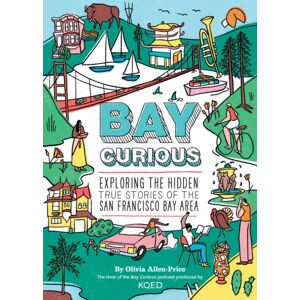 Chronicle Books Bay Curious : Exploring The Hidden True Stories Of The San Francisco Bay Area Chronicle Books Bay Curious : Exploring The Hidden True Stories Of The San Francisco Bay Area