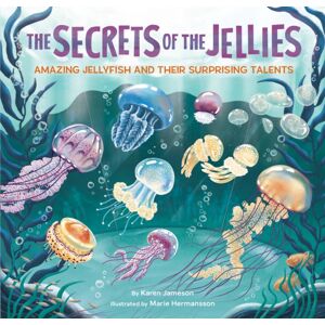 Chronicle Books The Secrets Of The Jellies : Amazing Jellyfish And Their Surprising Talents Chronicle Books The Secrets Of The Jellies : Amazing Jellyfish And Their Surprising Talents