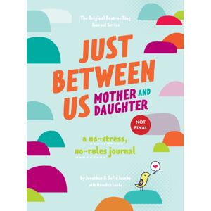 Chronicle Books Just Between Us: Mother & Daughter Revised Edition : The Original selling No-Stress, No-Rules Journal Chronicle Books Just Between Us: Mother & Daughter Revised Edition : The Original selling No-Stress, No-Rules Journal
