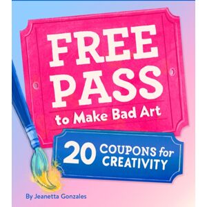 Chronicle Books Free Pass To Make Bad Art : 20 Coupons For Creativity Chronicle Books Free Pass To Make Bad Art : 20 Coupons For Creativity