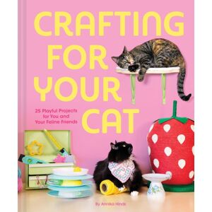 Chronicle Books Crafting For Your Cat : 25 Playful Projects For You And Your Feline Friends Chronicle Books Crafting For Your Cat : 25 Playful Projects For You And Your Feline Friends