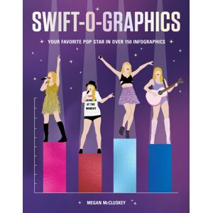 Chronicle Books Swift-O-Graphics : Your Favorite Pop Star In Over 120 Infographics Chronicle Books Swift-O-Graphics : Your Favorite Pop Star In Over 120 Infographics