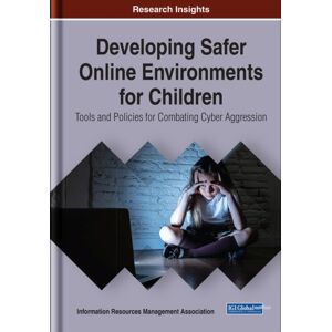 Business Science Reference Developing Safer Online Environments For Children : Tools And Policies For Combatting Cyber Aggression Business Science Reference Developing Safer Online Environments For Children : Tools And Policies For Combatting Cyber Aggression
