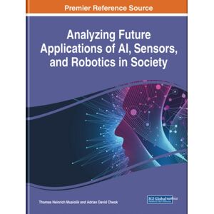IGI Global Analyzing Future Applications Of Ai, Sensors, And Robotics In Society IGI Global Analyzing Future Applications Of Ai, Sensors, And Robotics In Society