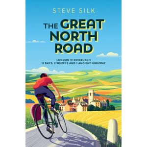 Octopus Publishing Group The Great North Road : London To Edinburgh – 11 Days, 2 Wheels And 1 Ancient Highway Octopus Publishing Group The Great North Road : London To Edinburgh – 11 Days, 2 Wheels And 1 Ancient Highway