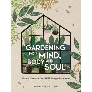 Summersdale Publishers Gardening For Mind, Body And Soul : How To Nurture Your Well-Being With Nature Summersdale Publishers Gardening For Mind, Body And Soul : How To Nurture Your Well-Being With Nature