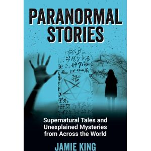 Octopus Publishing Group Paranormal Stories : Supernatural Tales And Unexplained Mysteries From Across The World Octopus Publishing Group Paranormal Stories : Supernatural Tales And Unexplained Mysteries From Across The World