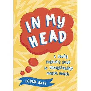 Summersdale Publishers In My Head : A Young Person’s Guide To Understanding Mental Health Summersdale Publishers In My Head : A Young Person’s Guide To Understanding Mental Health