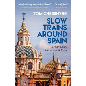 Octopus Publishing Group Slow Trains Around Spain : A 3,000-Mile Adventure On 52 Rides Octopus Publishing Group Slow Trains Around Spain : A 3,000-Mile Adventure On 52 Rides