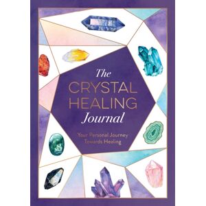 Octopus Publishing Group The Crystal Healing Journal : Track Your Personal Journey Towards Healing With Crystals Octopus Publishing Group The Crystal Healing Journal : Track Your Personal Journey Towards Healing With Crystals