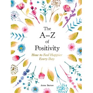 Summersdale Publishers The A-Z Of Positivity : How To Feel Happier Every Day Summersdale Publishers The A-Z Of Positivity : How To Feel Happier Every Day