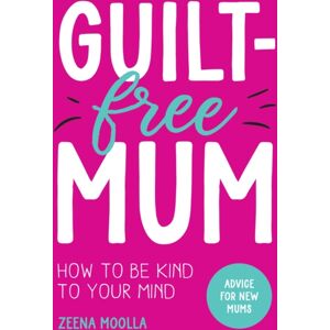 Summersdale Publishers Guilt-Free Mum : How To Be Kind To Your Mind: Advice For Mums Summersdale Publishers Guilt-Free Mum : How To Be Kind To Your Mind: Advice For Mums