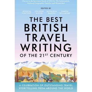 Octopus Publishing Group The British Travel Writing Of The 21st Century : A Celebration Of Outstanding Travel Storytelling From Around The World Octopus Publishing Group The British Travel Writing Of The 21st Century : A Celebration Of Outstanding Travel Storytelling From Around The World
