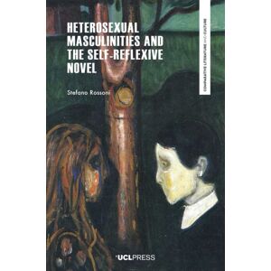 UCL Press Heterosexual Masculinities And The Self-Reflexive Novel UCL Press Heterosexual Masculinities And The Self-Reflexive Novel