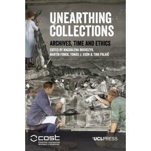 UCL Press Unearthing Collections : Archives, Time And Ethics UCL Press Unearthing Collections : Archives, Time And Ethics
