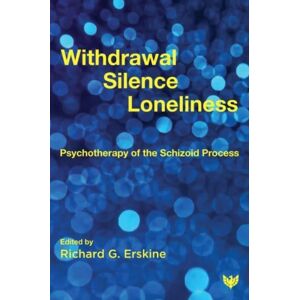 Karnac Books Withdrawal, Silence, Loneliness : Psychotherapy Of The Schizoid Process Karnac Books Withdrawal, Silence, Loneliness : Psychotherapy Of The Schizoid Process