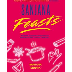 Wilton Square Books Sanjana Feasts : Modern Vegetarian And Vegan Indian Recipes To Feed Your Soul Wilton Square Books Sanjana Feasts : Modern Vegetarian And Vegan Indian Recipes To Feed Your Soul
