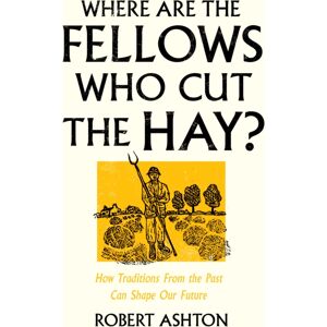 Wilton Square Books Where Are The Fellows Who Cut The Hay? : How Traditions From The Past Can Shape Our Future Wilton Square Books Where Are The Fellows Who Cut The Hay? : How Traditions From The Past Can Shape Our Future